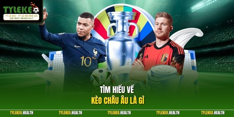 Tìm hiểu về kèo châu Âu là gì