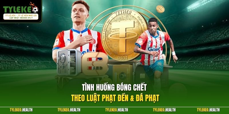 Tình huống bóng chết theo luật phạt đền & đá phạt